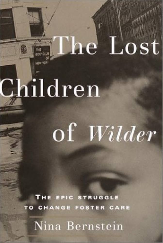 The Lost Children of Wilder : The Epic Struggle to Change Foster Care