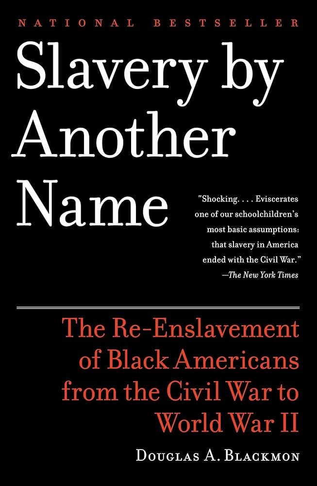 Slavery by Another Name: The Re-Enslavement of Black Americans from the Civil War to World War II